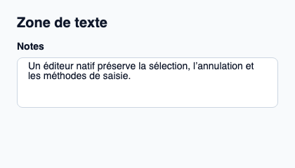 Saisie native multiligne pour les notes et textes longs.
