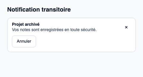 Notification transitoire identifiable avec action et fermeture facultatives.